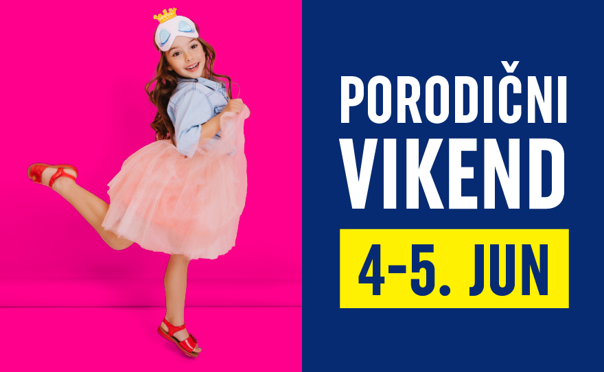 🥰 PORODIČNI VIKEND, 4-5.6. 🥰