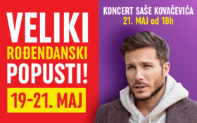 VELIKI ROĐENDANSKI POPUSTI I KONCERT SAŠE KOVAČEVIĆA 19-21. maj