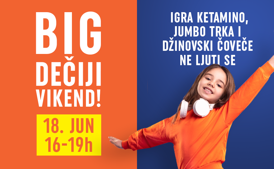 👧BIG DEČIJI VIKEND, 18. jun, 16-19h