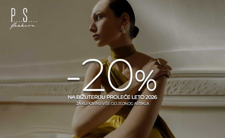 PS Fashion -20% NA BIŽUTERIJU PROLEĆE LETO 2026
